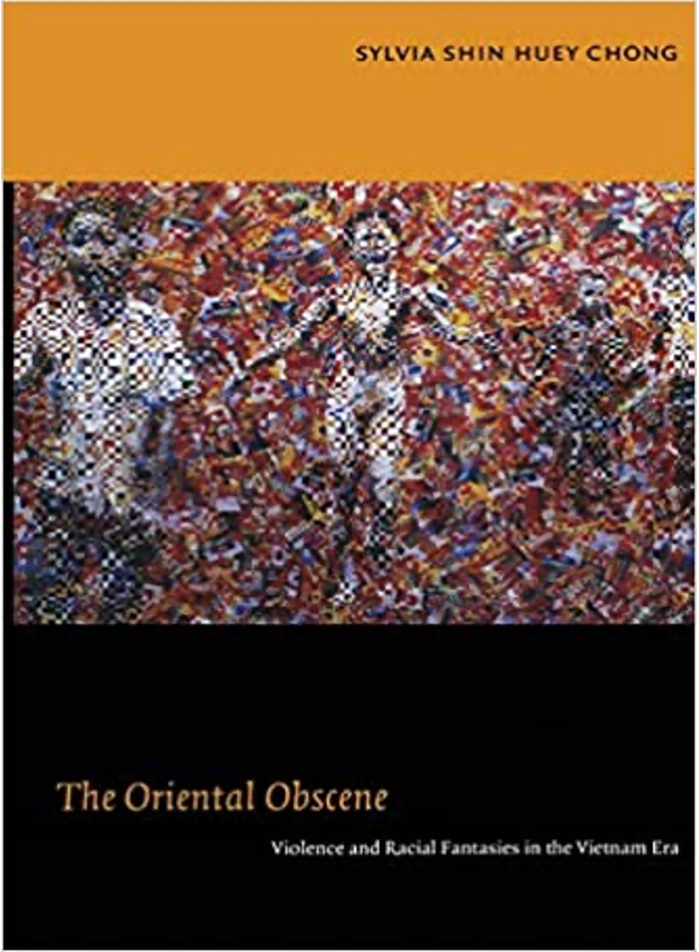 The Oriental Obscene: Violence and Racial Fantasies in the Vietnam Era