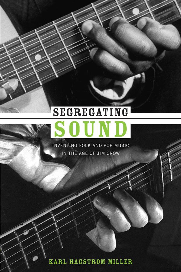 Segregating Sound: Inventing Folk and Pop Music in the Age of Jim Crow