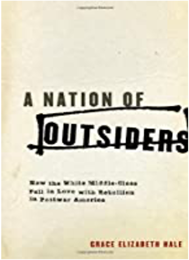 A Nation of Outsiders: How the White Middle Class Fell in Love with Rebellion in Postwar America